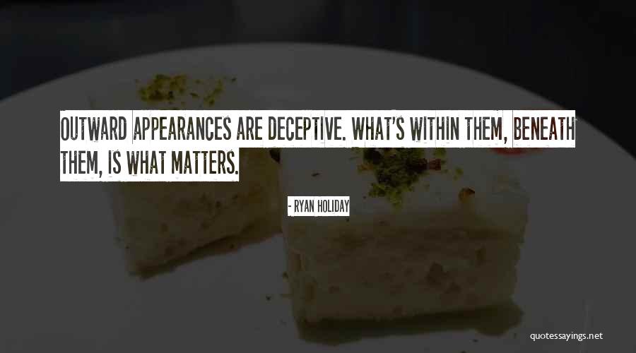 Appearances Are Deceptive Quotes By Ryan Holiday Appearances Are Deceptive Quotes By Ryan Holiday