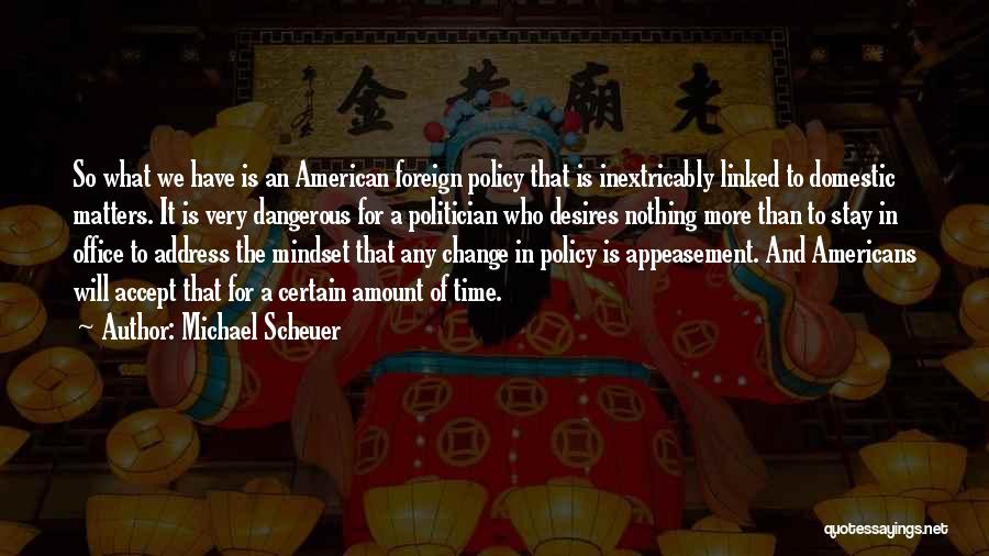 Appeasement Policy Quotes By Michael Scheuer