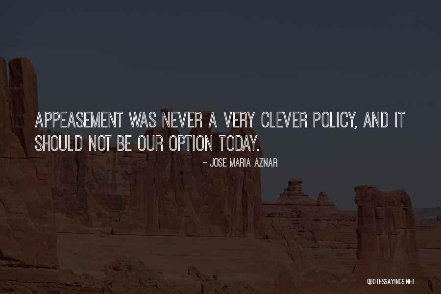 Appeasement Quotes By Jose Maria Aznar Appeasement Quotes By Jose Maria Aznar