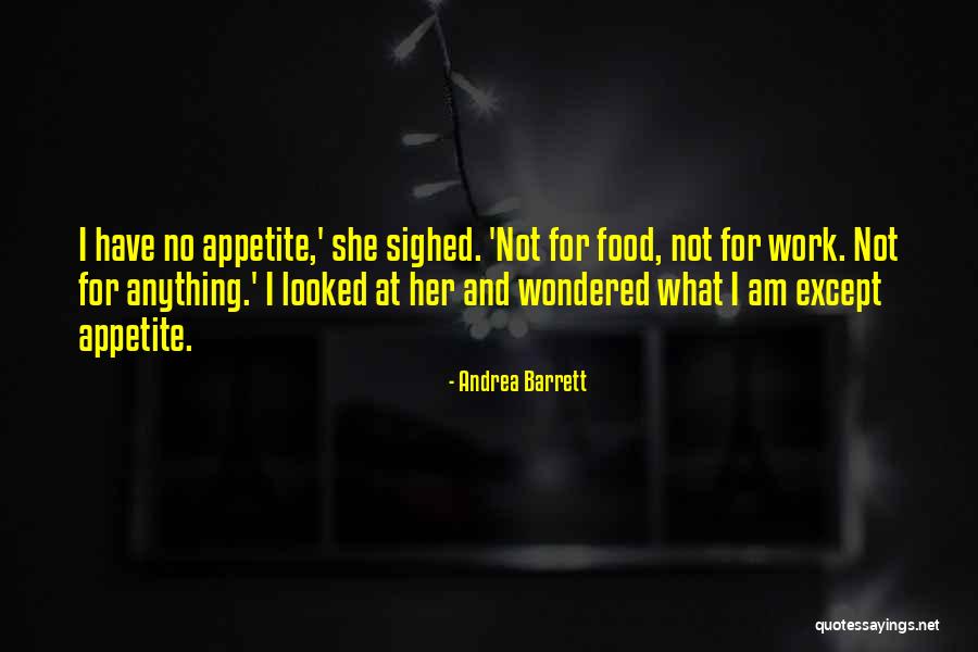 Appetite For Food Quotes By Andrea Barrett Appetite For Food Quotes By Andrea Barrett