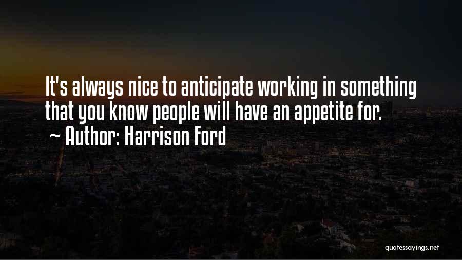 Appetite Quotes By Harrison Ford