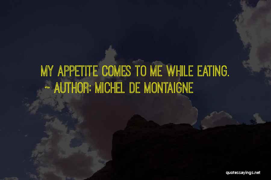 Appetite Quotes By Michel De Montaigne