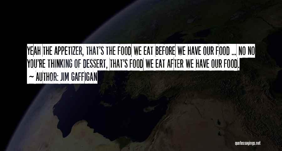 Appetizer Quotes By Jim Gaffigan