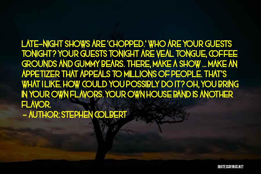 Appetizer Quotes By Stephen Colbert