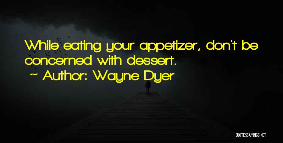 Appetizers Quotes By Wayne Dyer