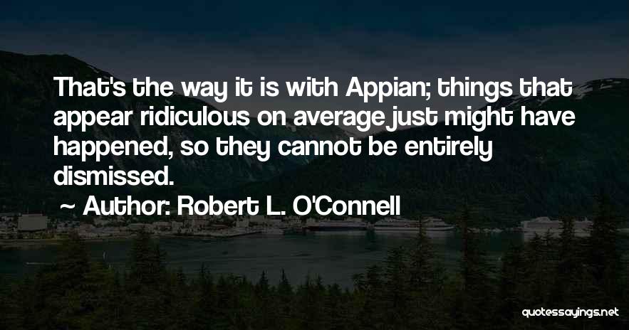 Appian Way Quotes By Robert L. O'Connell