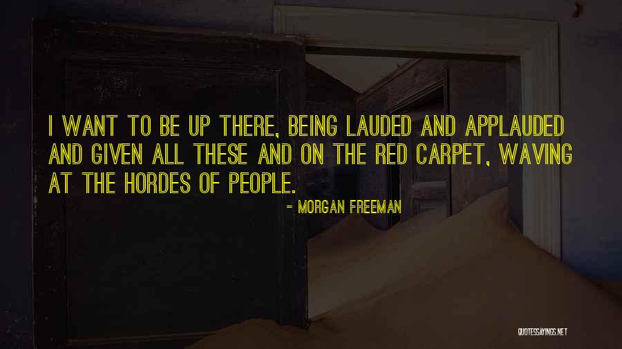 Applauded Quotes By Morgan Freeman Applauded Quotes By Morgan Freeman