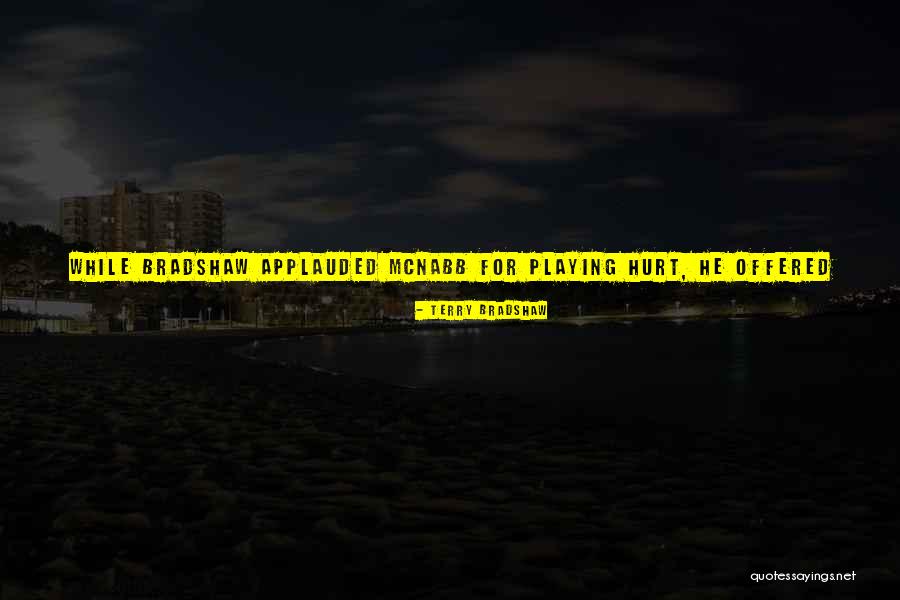 Applauded Quotes By Terry Bradshaw Applauded Quotes By Terry Bradshaw
