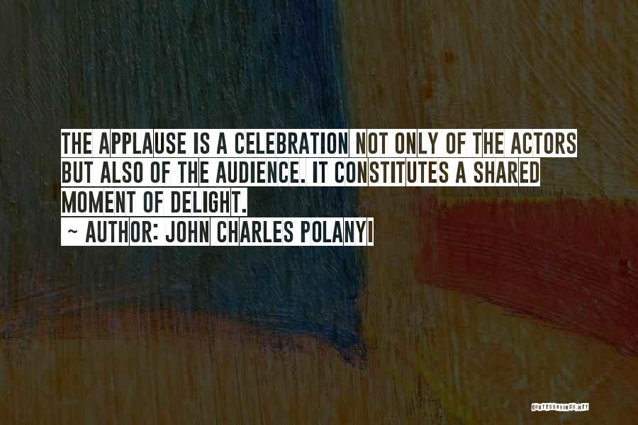 Applause Quotes By John Charles Polanyi