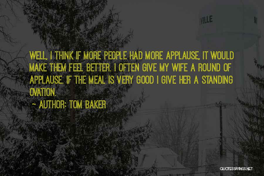 Applause Quotes By Tom Baker