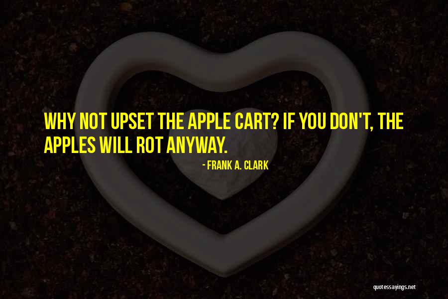 Apple Cart Quotes By Frank A. Clark Apple Cart Quotes By Frank A. Clark