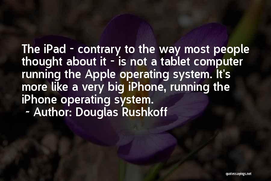 Apple Iphone 5 Quotes By Douglas Rushkoff