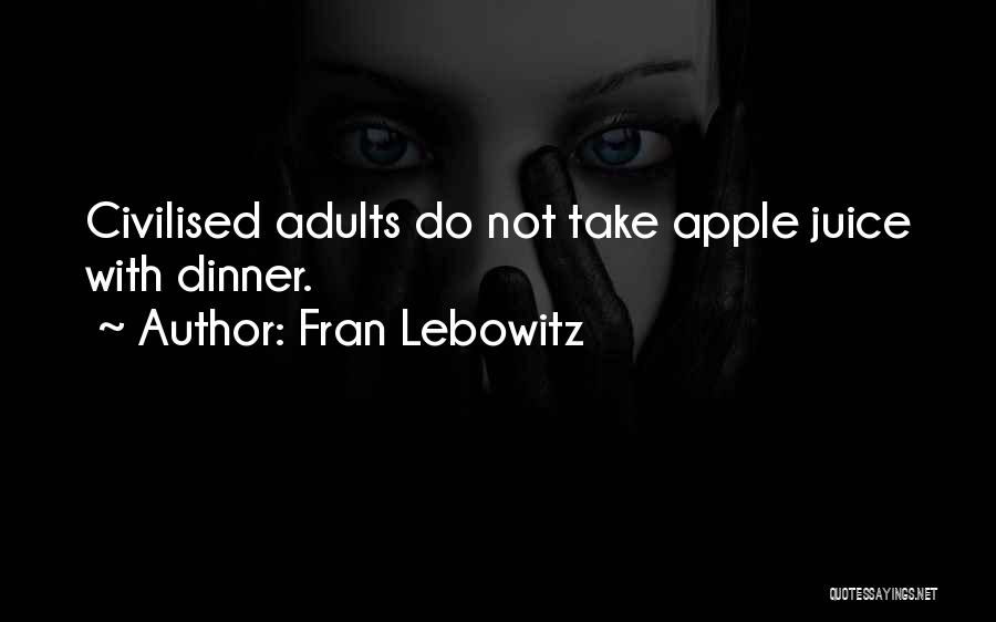 Apple Juice Quotes By Fran Lebowitz