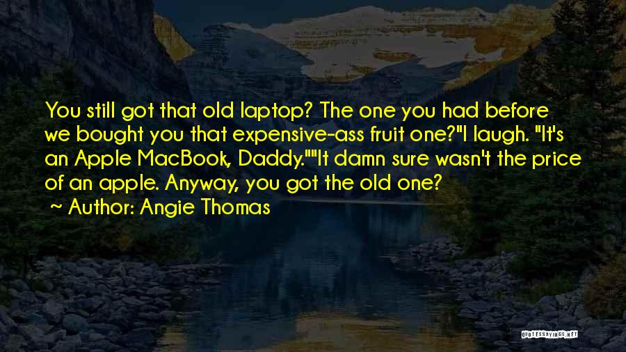 Apple Macbook Quotes By Angie Thomas