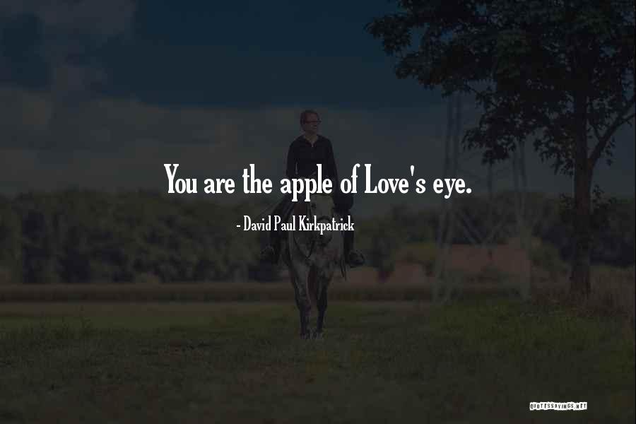 Apple Of My Eye Quotes By David Paul Kirkpatrick