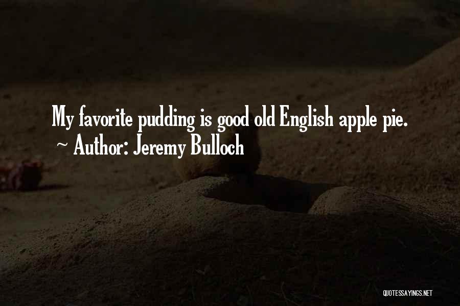 Apple Pie Quotes By Jeremy Bulloch