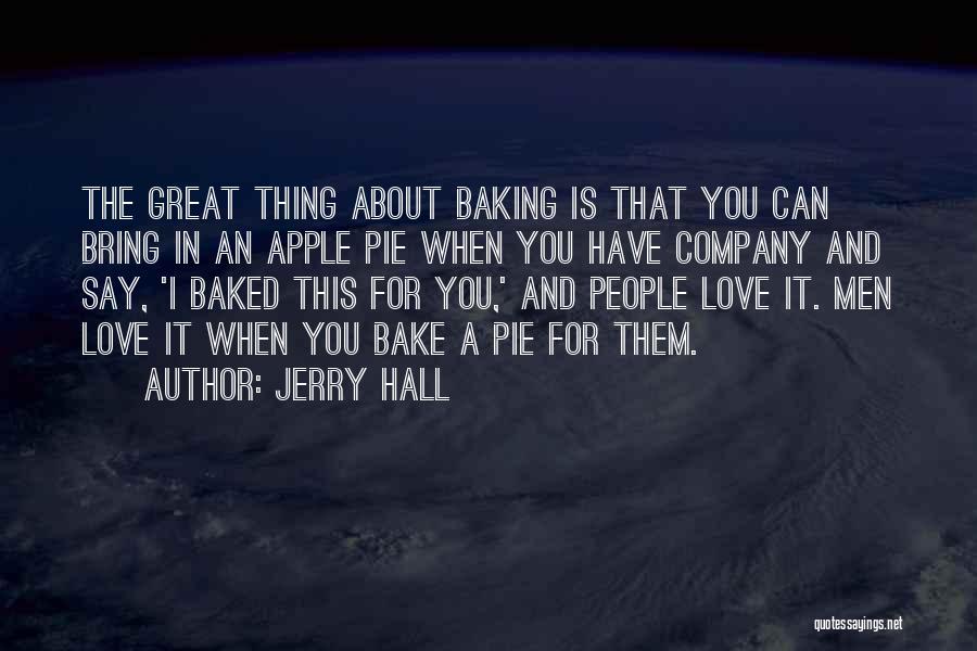 Apple Pie Quotes By Jerry Hall