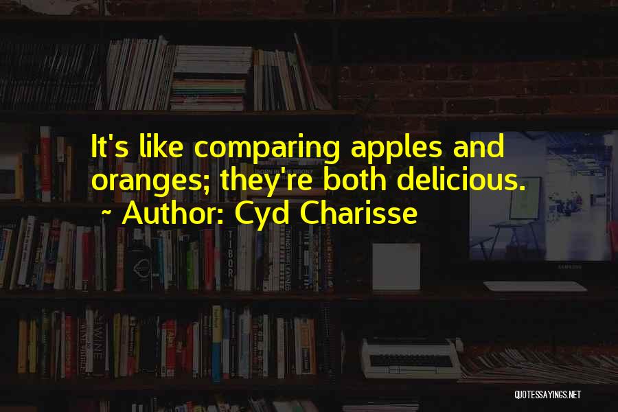 Apples And Oranges Quotes By Cyd Charisse