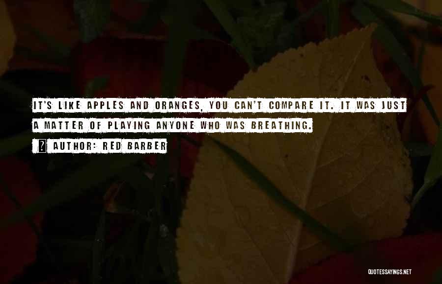 Apples And Oranges Quotes By Red Barber