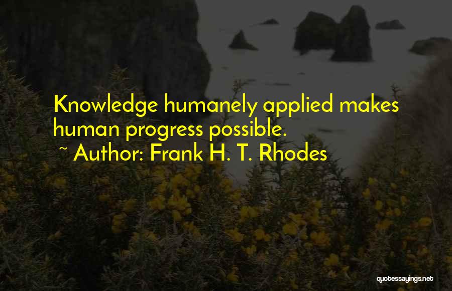 Applied Knowledge Quotes By Frank H. T. Rhodes