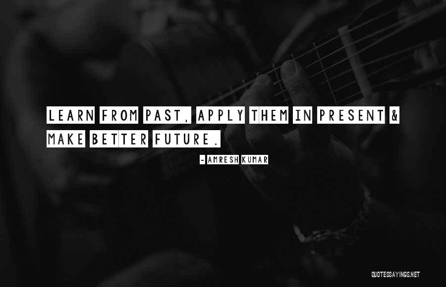 Apply What You Learn Quotes By Amresh Kumar