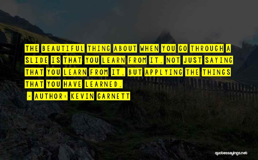 Applying What You Have Learned Quotes By Kevin Garnett