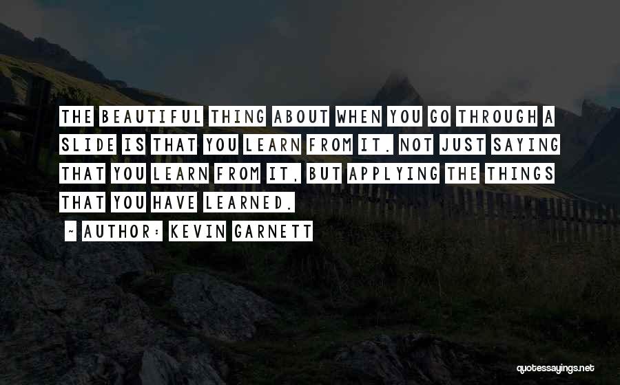 Applying What You Learn Quotes By Kevin Garnett