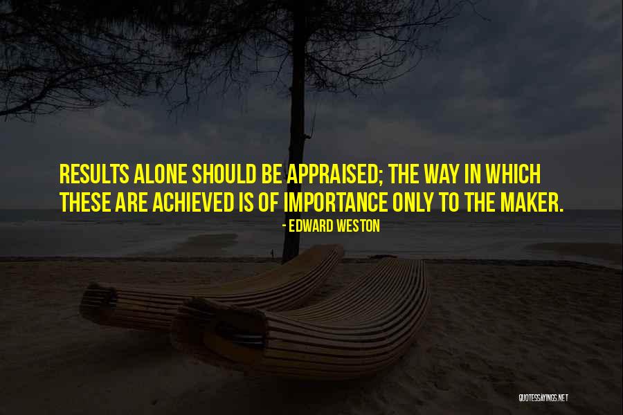 Appraised Quotes By Edward Weston Appraised Quotes By Edward Weston