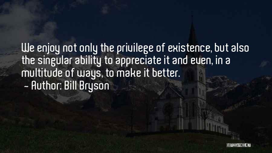 Appreciate And Enjoy Quotes By Bill Bryson