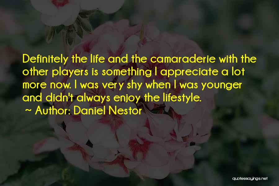 Appreciate And Enjoy Quotes By Daniel Nestor