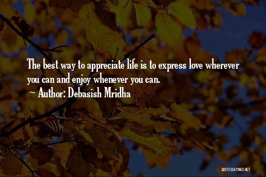 Appreciate And Enjoy Quotes By Debasish Mridha