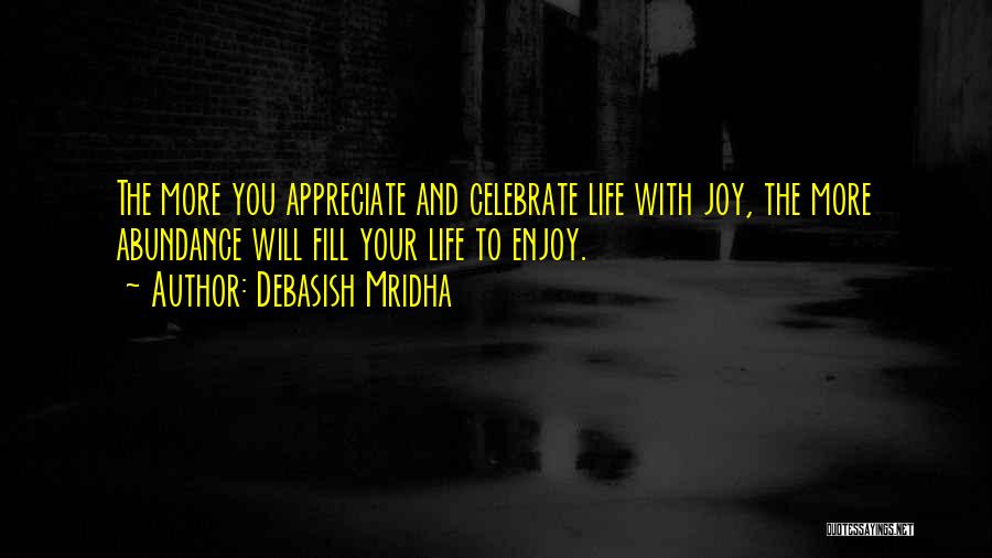 Appreciate And Enjoy Quotes By Debasish Mridha