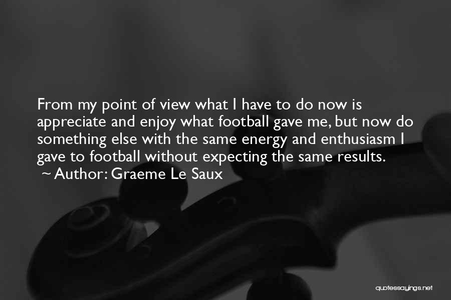 Appreciate And Enjoy Quotes By Graeme Le Saux
