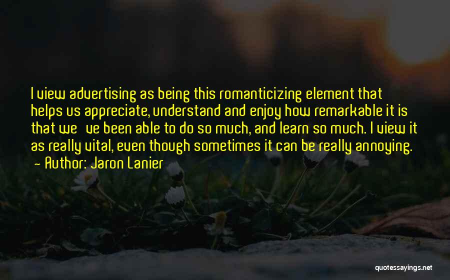 Appreciate And Enjoy Quotes By Jaron Lanier
