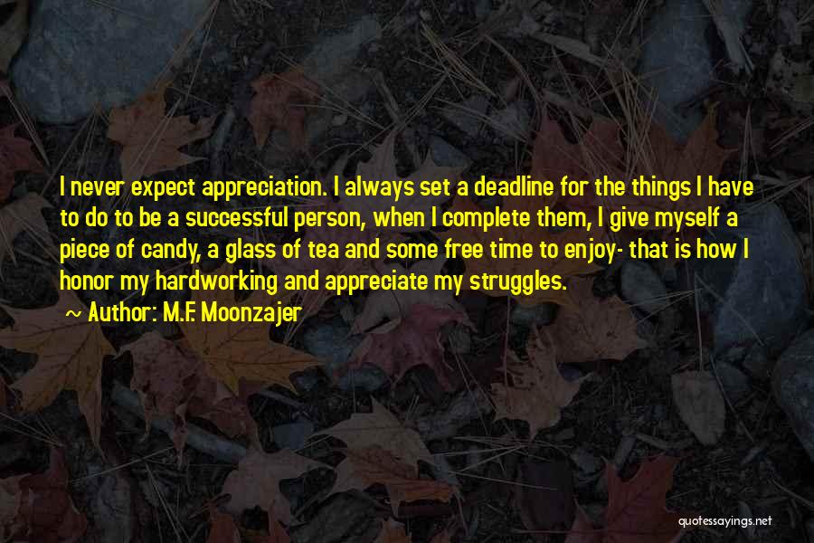 Appreciate And Enjoy Quotes By M.F. Moonzajer