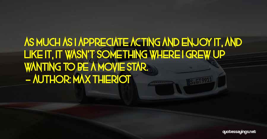 Appreciate And Enjoy Quotes By Max Thieriot