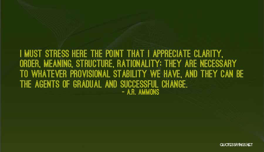Appreciate Change Quotes By A.R. Ammons Appreciate Change Quotes By A.R. Ammons
