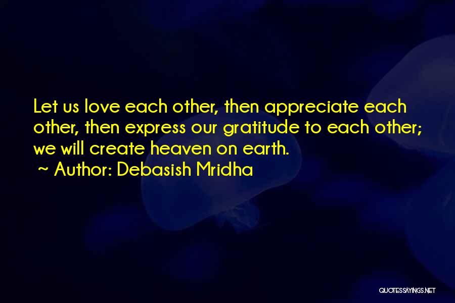 Appreciate Each Other Quotes By Debasish Mridha