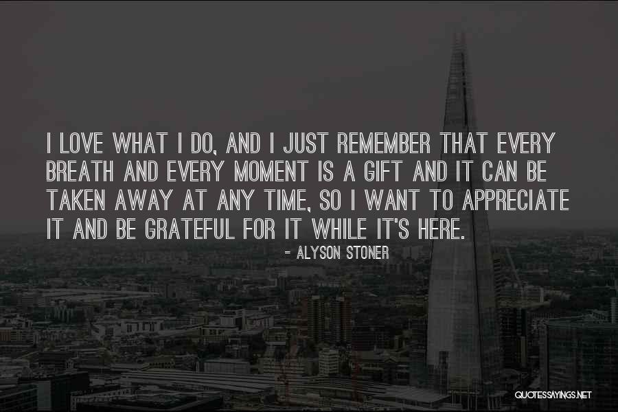 Appreciate Every Moment Quotes By Alyson Stoner Appreciate Every Moment Quotes By Alyson Stoner