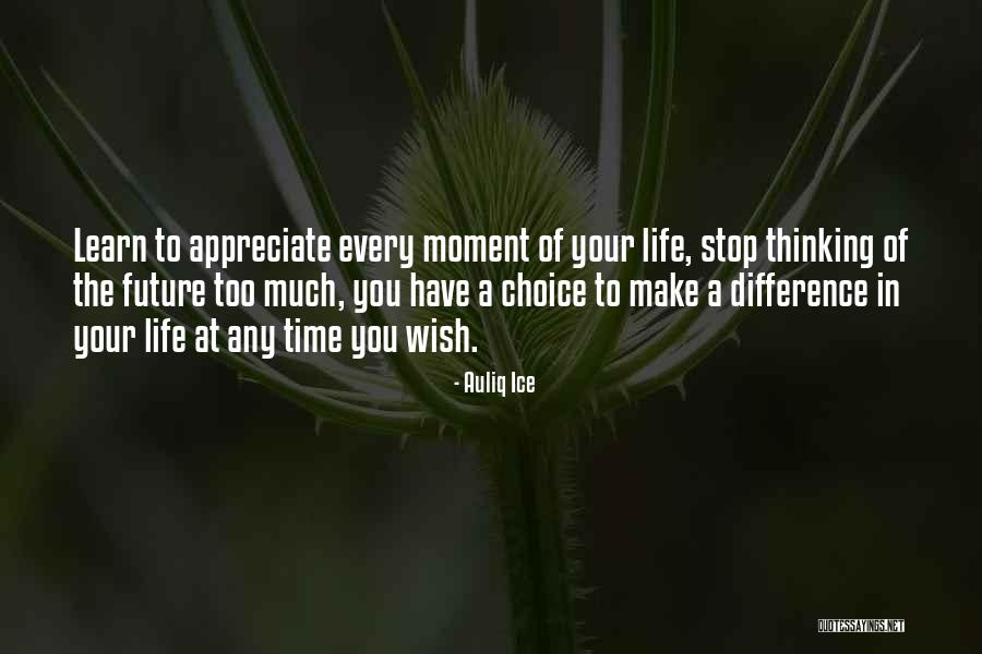 Appreciate Every Moment Quotes By Auliq Ice Appreciate Every Moment Quotes By Auliq Ice