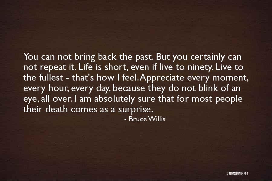 Appreciate Every Moment Quotes By Bruce Willis Appreciate Every Moment Quotes By Bruce Willis