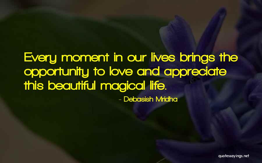 Appreciate Every Moment Quotes By Debasish Mridha Appreciate Every Moment Quotes By Debasish Mridha