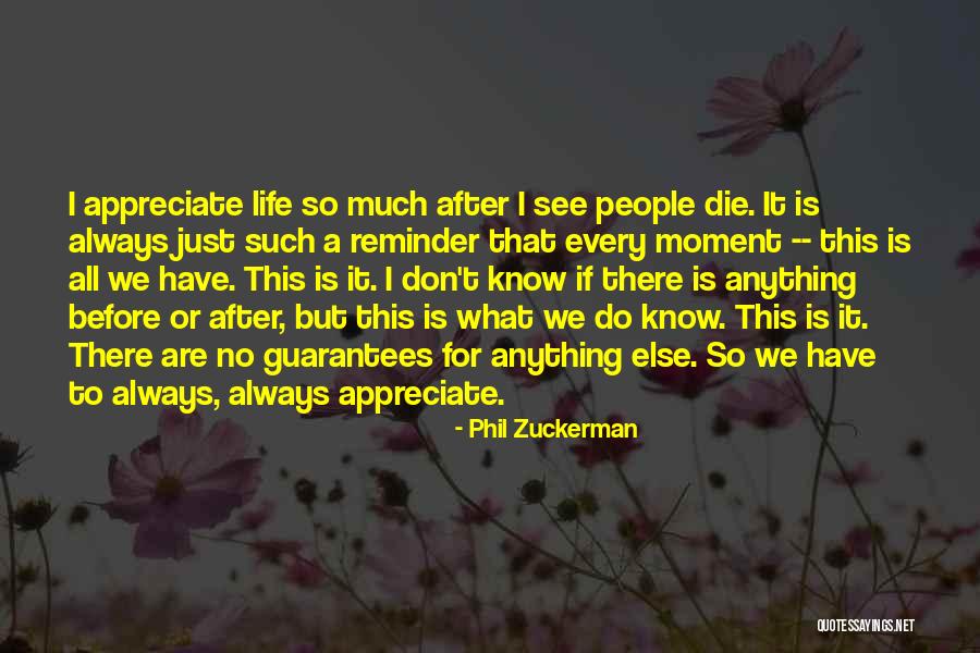 Appreciate Every Moment Quotes By Phil Zuckerman Appreciate Every Moment Quotes By Phil Zuckerman