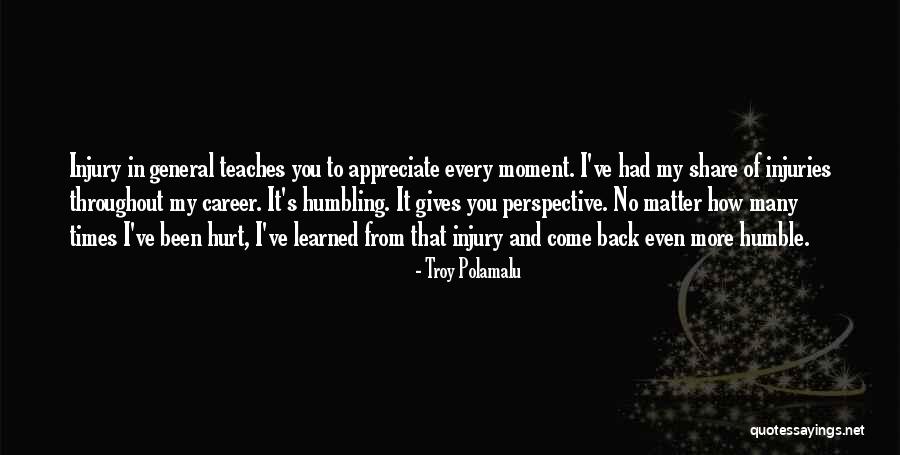 Appreciate Every Moment Quotes By Troy Polamalu Appreciate Every Moment Quotes By Troy Polamalu