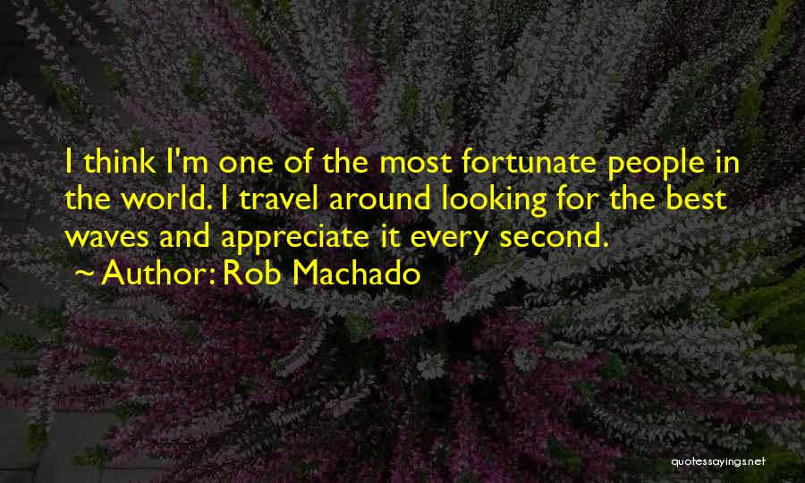 Appreciate Every Second Quotes By Rob Machado