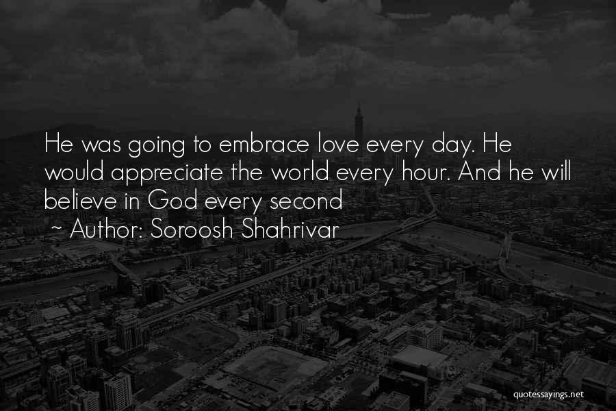 Appreciate Every Second Quotes By Soroosh Shahrivar