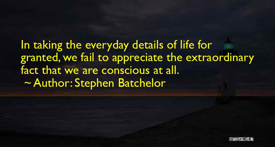 Appreciate Everyday Quotes By Stephen Batchelor