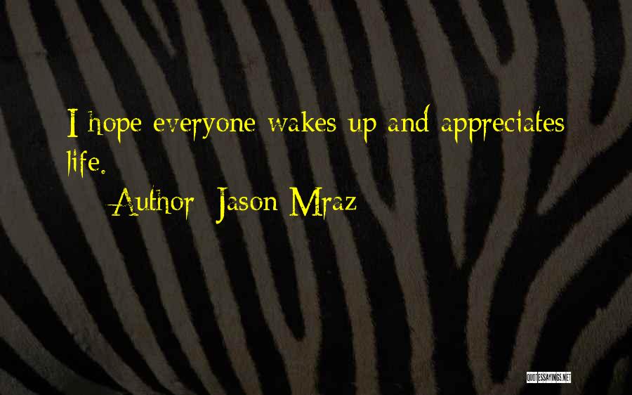Appreciate Everyone In Your Life Quotes By Jason Mraz