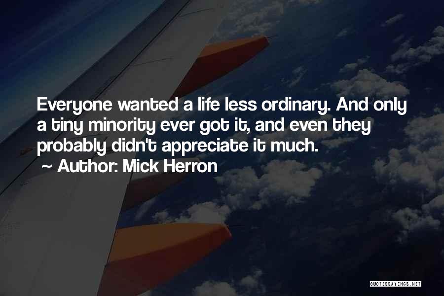 Appreciate Everyone In Your Life Quotes By Mick Herron