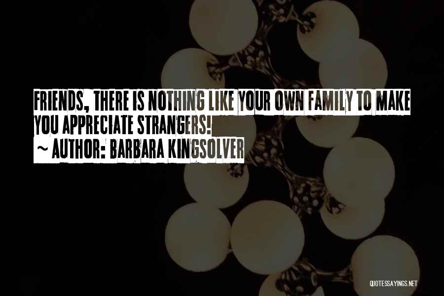 Appreciate Family Quotes By Barbara Kingsolver